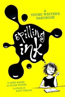 Spilling Ink, A Young Writer's Handbook, By Ellen Potter, Anne Mazer, Matt Phelan